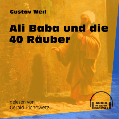 Gustav  Weil - Ali Baba und die 40 Räuber (Ungekürzt)