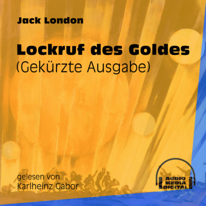 Jack London - Lockruf des Goldes (Gekürzt)