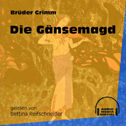 Brüder Grimm - Die Gänsemagd (Ungekürzt)