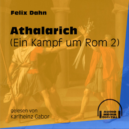 Felix Dahn - Athalarich - Ein Kampf um Rom, Buch 2 (Ungekürzt)