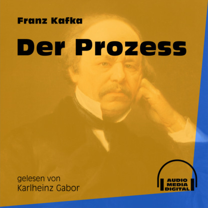 Franz Kafka - Der Prozess (Ungekürzt)