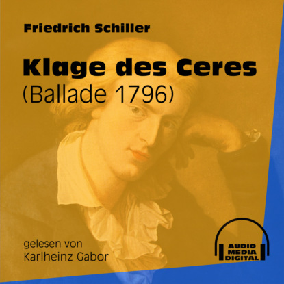 Friedrich Schiller - Klage des Ceres - Ballade 1796 (Ungekürzt)
