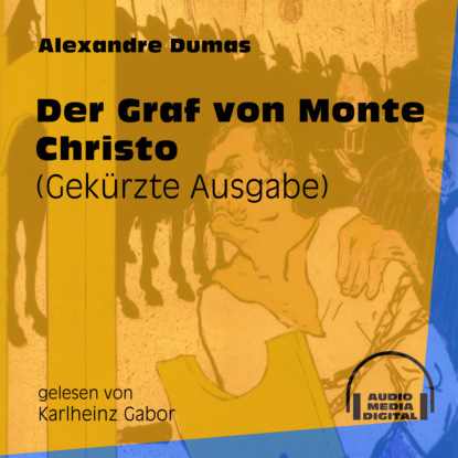 Alexandre Dumas - Der Graf von Monte Christo (Gekürzt)