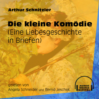 Arthur Schnitzler - Die kleine Komödie - Eine Liebesgeschichte in Briefen (Ungekürzt)