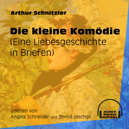 Die kleine Komödie - Eine Liebesgeschichte in Briefen (Ungekürzt) (Arthur Schnitzler). 