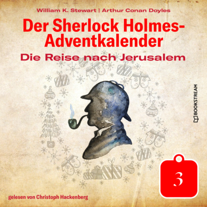Die Reise nach Jerusalem - Der Sherlock Holmes-Adventkalender, Tag 3 (Ungekürzt) - Sir Arthur Conan Doyle