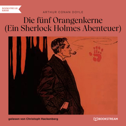 Sir Arthur Conan Doyle - Die fünf Orangenkerne - Ein Sherlock Holmes Abenteuer (Ungekürzt)