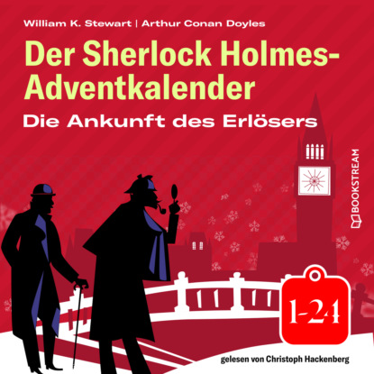 Sir Arthur Conan Doyle - Die Ankunft des Erlösers - Der Sherlock Holmes-Adventkalender 1-24 (Ungekürzt)