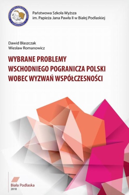 Wiesław Romanowicz - WYBRANE PROBLEMY WSCHODNIEGO POGRANICZA POLSKI WOBEC WYZWAŃ WSPÓŁCZESNOŚCI