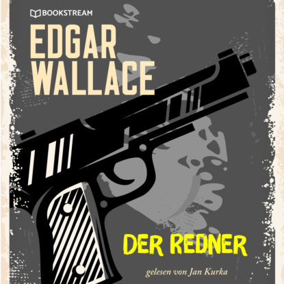 Der Redner (Ungekürzt) (Edgar Wallace). 