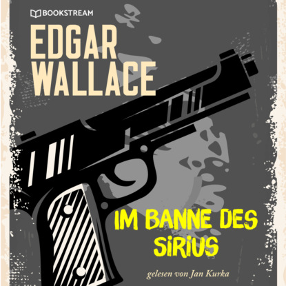 Edgar Wallace - Im Banne des Sirius (Ungekürzt)