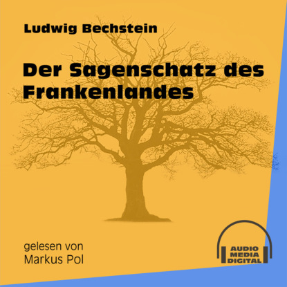 Ludwig Bechstein - Der Sagenschatz des Frankenlandes (Ungekürzt)