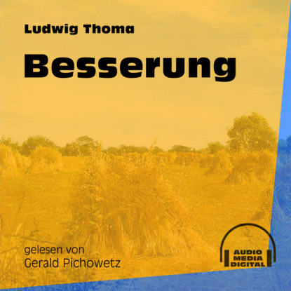 Ludwig Thoma - Besserung (Ungekürzt)