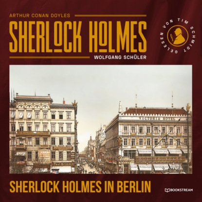Sherlock Holmes in Berlin (Ungekürzt) - Sir Arthur Conan Doyle