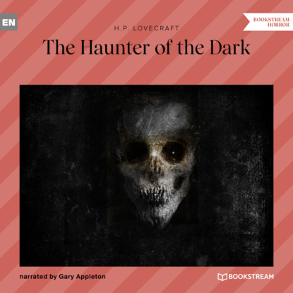 H. P. Lovecraft - The Haunter of the Dark (Unabridged)