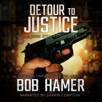 Detour to Justice - A Josh Stuart Thriller, Book 1 (Unabridged) - Bob  Hamer