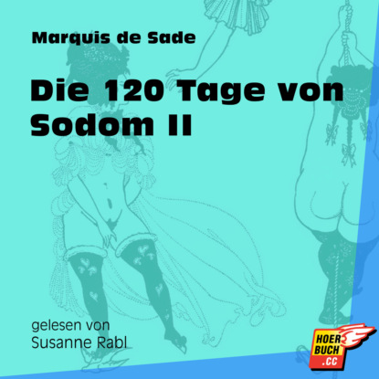 Маркиз де Сад - Die 120 Tage von Sodom II (Ungekürzt)
