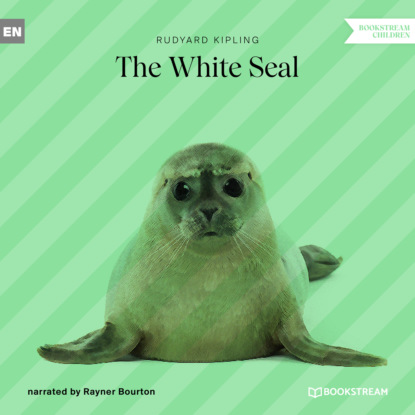 Редьярд Джозеф Киплинг - The White Seal (Unabridged)
