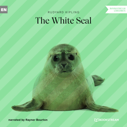 The White Seal (Unabridged) (Редьярд Джозеф Киплинг). 