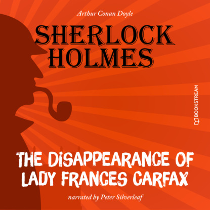 Sir Arthur Conan Doyle - The Disappearance of Lady Frances Carfax (Unabridged)