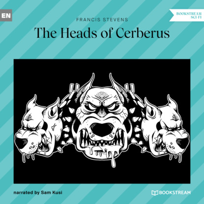 The Heads of Cerberus (Unabridged) (Francis  Stevens). 