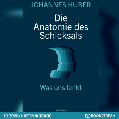 Johannes Huber - Die Anatomie des Schicksals - Was uns lenkt (Ungekürzt)