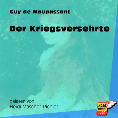 Guy de Maupassant - Der Kriegsversehrte (Ungekürzt)