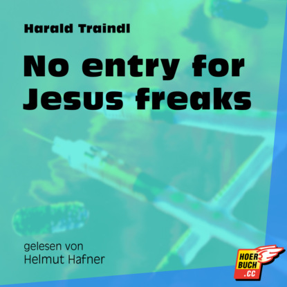 Ксюша Ангел - No entry for Jesus freaks (Ungekürzt)