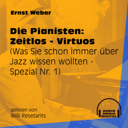 Ernst Weber - Die Pianisten: Zeitlos - Virtuos - Was Sie schon immer über Jazz wissen wollten - Spezial, Folge 1 (Ungekürzt)