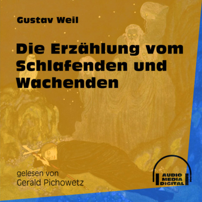 Gustav  Weil - Die Erzählung vom Schlafenden und Wachenden (Ungekürzt)