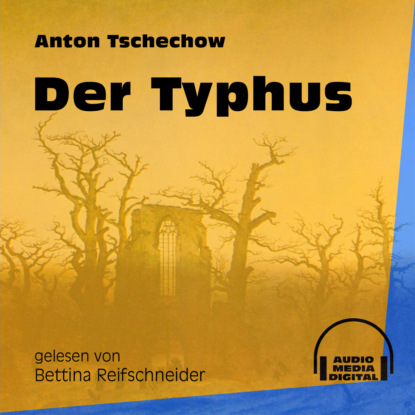 Anton Tschechow - Der Typhus (Ungekürzt)