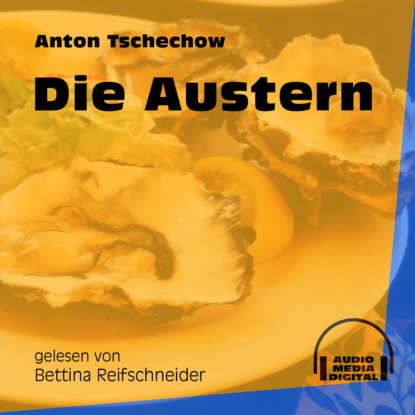 Anton Tschechow - Die Austern (Ungekürzt)