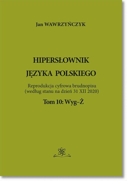 Jan Wawrzyńczyk - Hipersłownik języka Polskiego Tom 10: Wyg-Ż