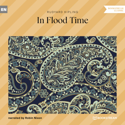 In Flood Time (Unabridged) (Редьярд Джозеф Киплинг). 