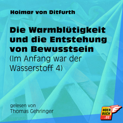 Ксюша Ангел - Die Warmblütigkeit und die Entstehung von Bewusstsein - Im Anfang war der Wasserstoff, Teil 4 (Ungekürzt)