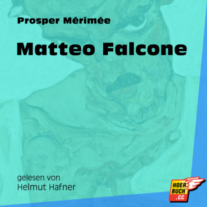 Prosper Merimee - Matteo Falcone (Ungekürzt)