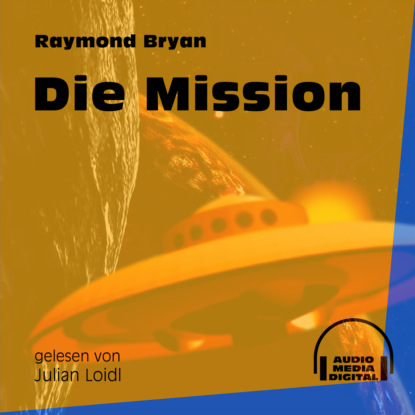 Raymond Bryan - Die Mission (Ungekürzt)