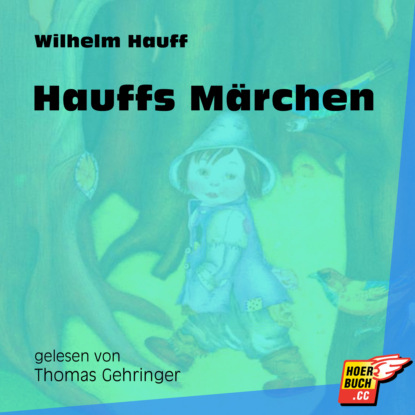 Вильгельм Гауф - Hauffs Märchen (Ungekürzt)