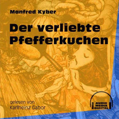 Manfred Kyber - Der verliebte Pfefferkuchen (Ungekürzt)