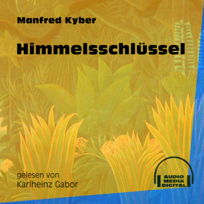 Manfred Kyber - Himmelsschlüssel (Ungekürzt)
