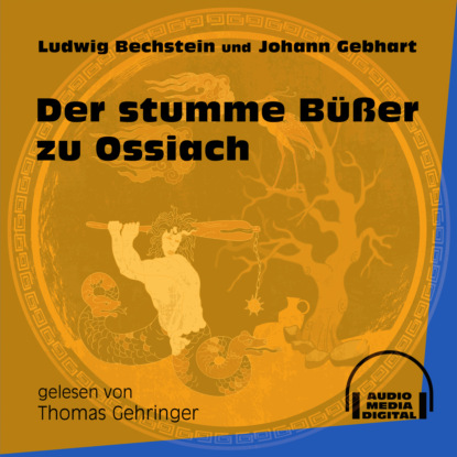 Ludwig Bechstein - Der stumme Büßer zu Ossiach (Ungekürzt)