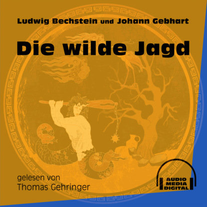 Ludwig Bechstein - Die wilde Jagd (Ungekürzt)