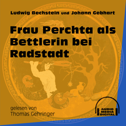 Ludwig Bechstein - Frau Perchta als Bettlerin bei Radstadt (Ungekürzt)