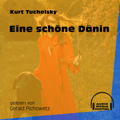 Kurt  Tucholsky - Eine schöne Dänin (Ungekürzt)