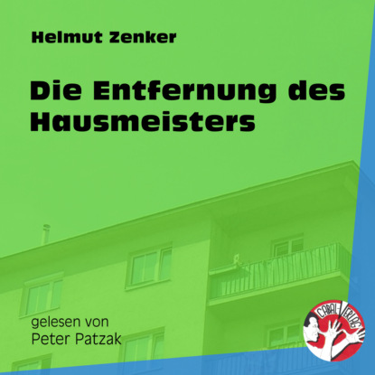 Helmut Zenker - Die Entfernung des Hausmeisters (Ungekürzt)
