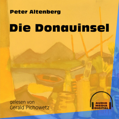 Peter Altenberg - Die Donauinsel (Ungekürzt)