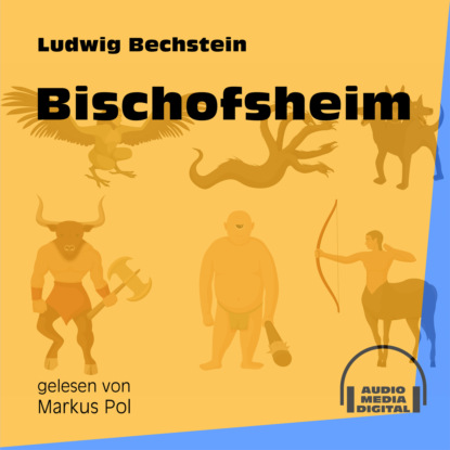 Ludwig Bechstein - Bischofsheim (Ungekürzt)