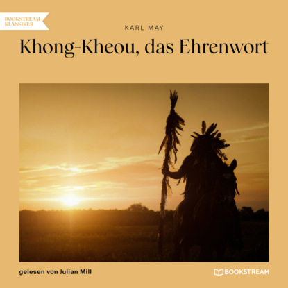 Khong-Kheou, das Ehrenwort (Ungekürzt) (Karl May). 
