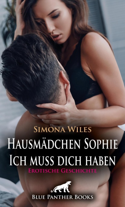 Simona Wiles - Hausmädchen Sophie - Ich muss dich haben | Erotische Geschichte