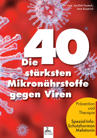 Imre Kusztrich - Die 40 stärksten Mikronährstoffe gegen Viren